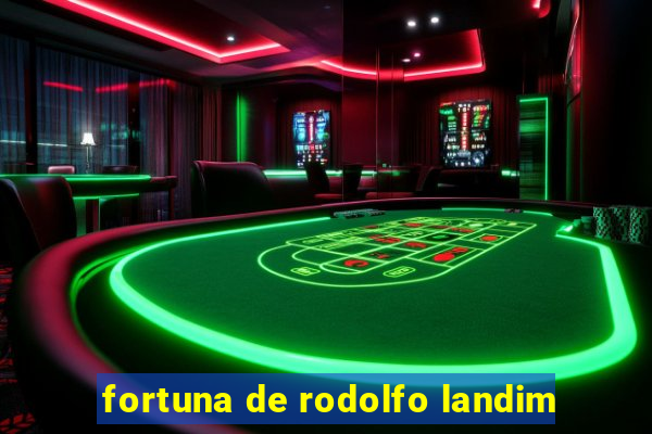 fortuna de rodolfo landim